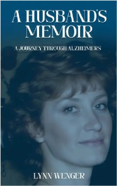 A Husband's Memoir: A Journey through Alzheimer's by Wenger, Lynn