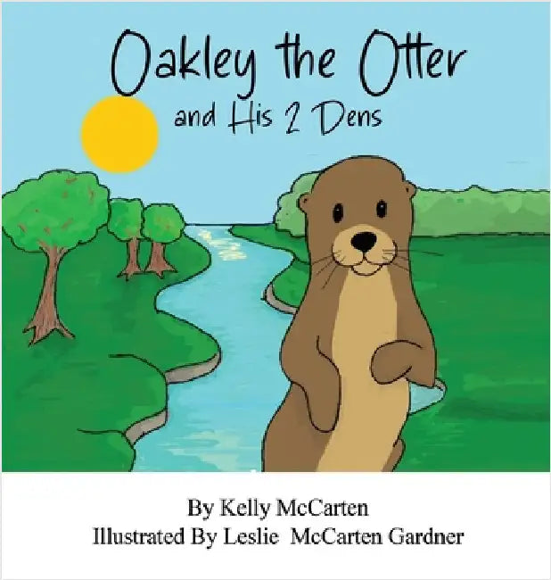 Oakley the Otter and His 2 Dens by McCarten, Kelly
