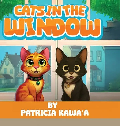 Cats in the Window: A Purr-fectly Fun Rhyming Story About Two Curious Cats, Friendship, and the Joy of Home by Patricia Kawa'a