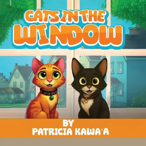 Cats in the Window: A Purr-fectly Fun Rhyming Story About Two Curious Cats, Friendship, and the Joy of Home by Patricia Kawa'a