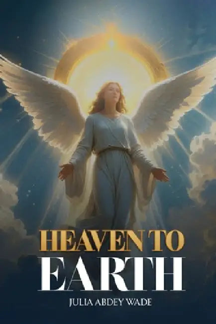 Heaven to Earth by Julia Abdey Wade