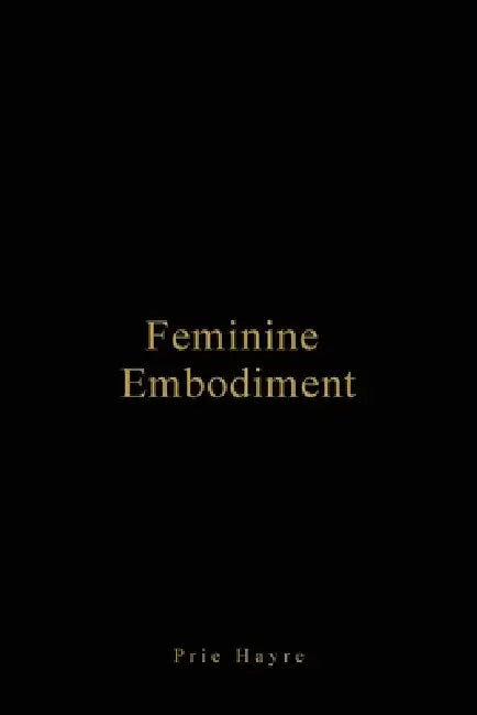 Feminine Embodiment by Prie Hayre