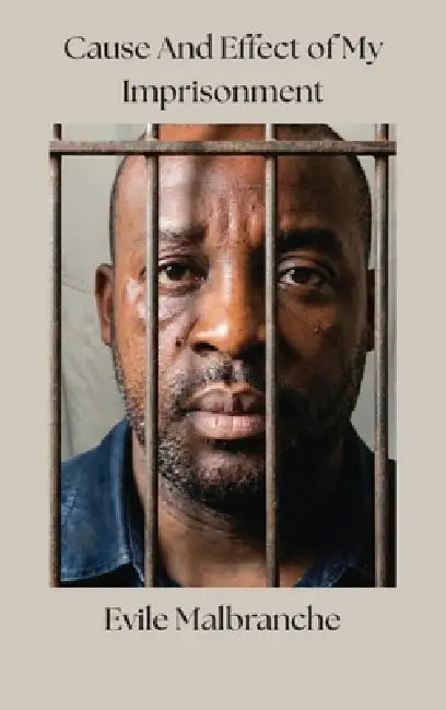 Cause And Effect of My Imprisonment by Evile Malbranche