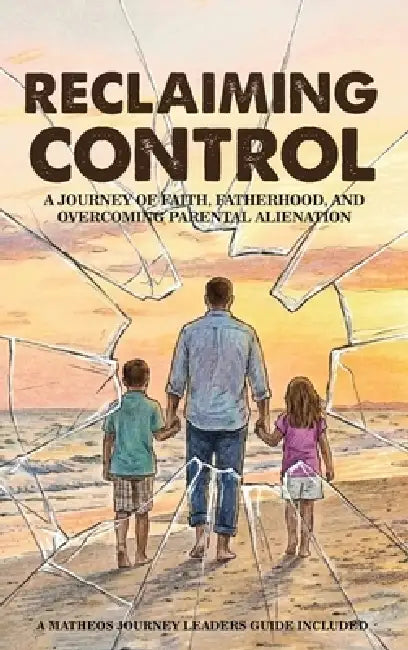 Reclaiming Control: A Journey of Faith, Fatherhood, and Overcoming Parental Alienation by Matheos Riley