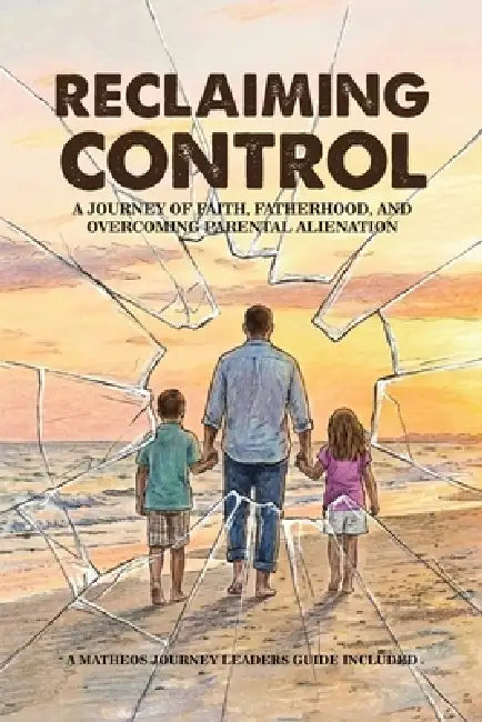 Reclaiming Control: A Journey of Faith, Fatherhood, and Overcoming Parental Alienation by Matheos