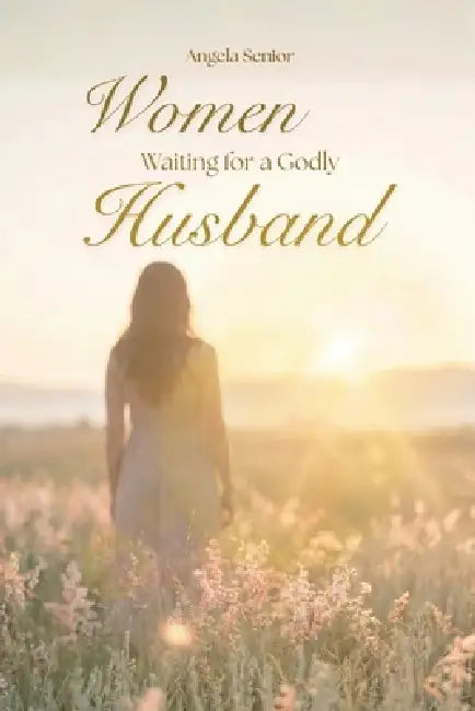 Women Waiting for a Godly Husband by Angela Senior