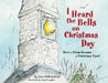 I Heard the Bells on Christmas Day: How a Poem Became a Christmas Carol by John William Babin
