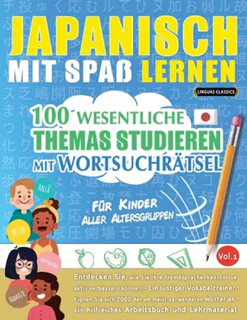 Japanisch Mit Spaß Lernen - Für Kinder: Aller Altersgruppen - 100 Wesentliche Themas Studieren Mit Wortsuchrätsel - Vol.1 by Linguas Classics