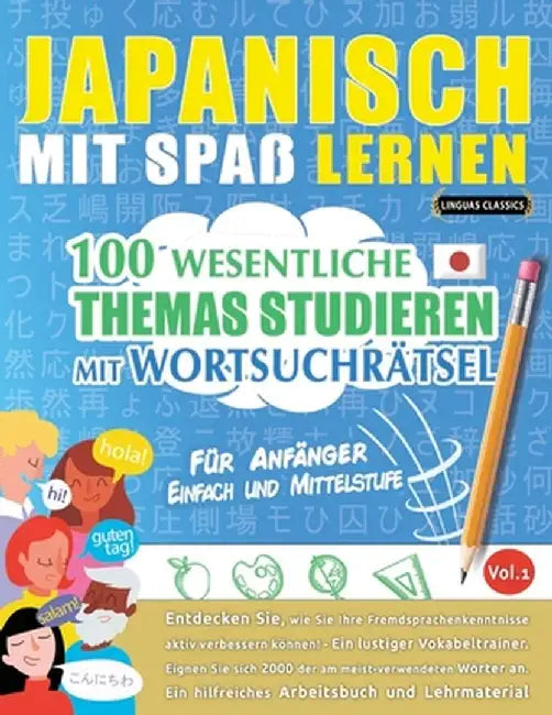 Japanisch Mit Spaß Lernen - Für Anfänger: Einfach Und Mittelstufe - 100 Wesentliche Themas Studieren Mit Wortsuchrätsel - Vol.1 by Linguas Classics