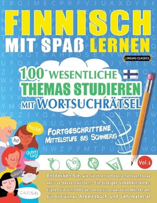 Finnisch Mit Spaß Lernen - Fortgeschrittene: Mittelstufe Bis Schwierig - 100 Wesentliche Themas Studieren Mit Wortsuchrätsel - Vol.1 by Linguas Classics