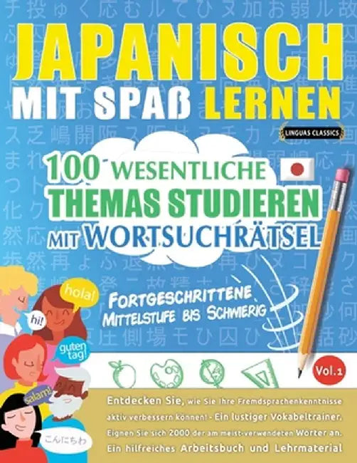Japanisch Mit Spaß Lernen - Fortgeschrittene: Mittelstufe Bis Schwierig - 100 Wesentliche Themas Studieren Mit Wortsuchrätsel - Vol.1 by Linguas Classics
