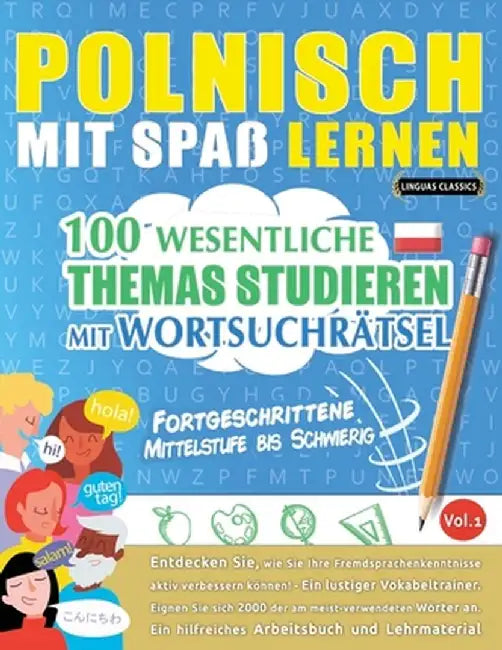Polnisch Mit Spaß Lernen - Fortgeschrittene: Mittelstufe Bis Schwierig - 100 Wesentliche Themas Studieren Mit Wortsuchrätsel - Vol.1 by Linguas Classics