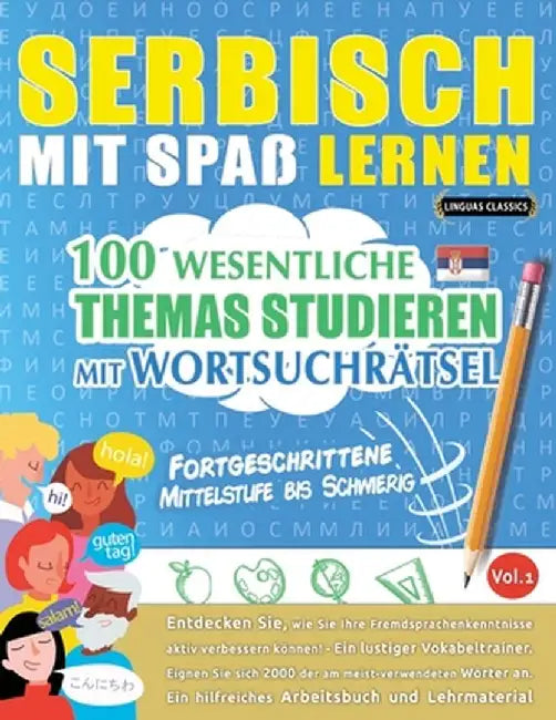 Serbisch Mit Spaß Lernen - Fortgeschrittene: Mittelstufe Bis Schwierig - 100 Wesentliche Themas Studieren Mit Wortsuchrätsel - Vol.1 by Linguas Classics