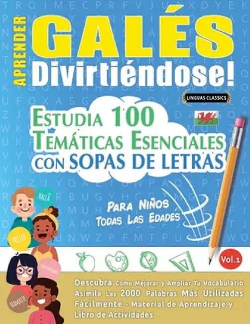 Aprender Galés Divirtiéndose! - Para Niños: Todas Las Edades - Estudia 100 Temáticas Esenciales Con Sopas de Letras - Vol.1 by Linguas Classics