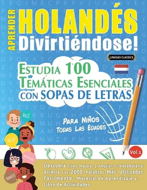 Aprender Holandés Divirtiéndose! - Para Niños: Todas Las Edades - Estudia 100 Temáticas Esenciales Con Sopas de Letras - Vol.1 by Linguas Classics