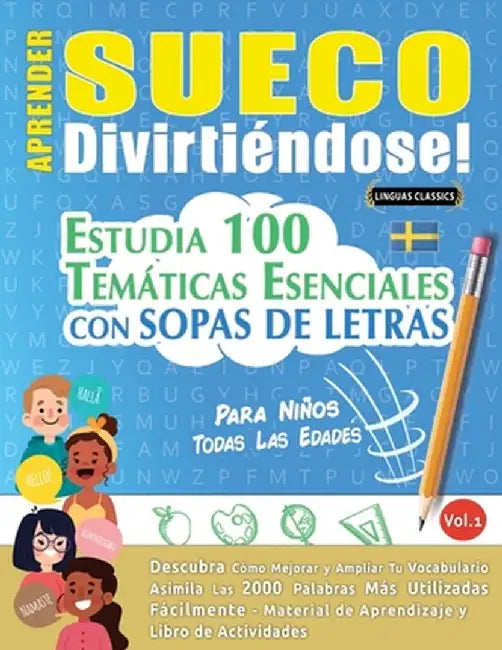 Aprender Sueco Divirtiéndose! - Para Niños: Todas Las Edades - Estudia 100 Temáticas Esenciales Con Sopas de Letras - Vol.1 by Linguas Classics