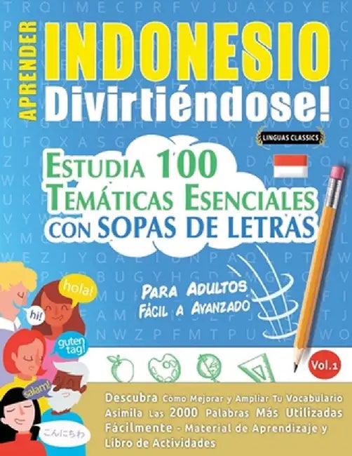 Aprender Indonesio Divirtiéndose! - Para Adultos: Fácil a Avanzado - Estudia 100 Temáticas Esenciales Con Sopas de Letras - Vol.1 by Linguas Classics
