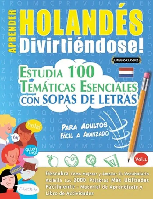 Aprender Holandés Divirtiéndose! - Para Adultos: Fácil a Avanzado - Estudia 100 Temáticas Esenciales Con Sopas de Letras - Vol.1 by Linguas Classics
