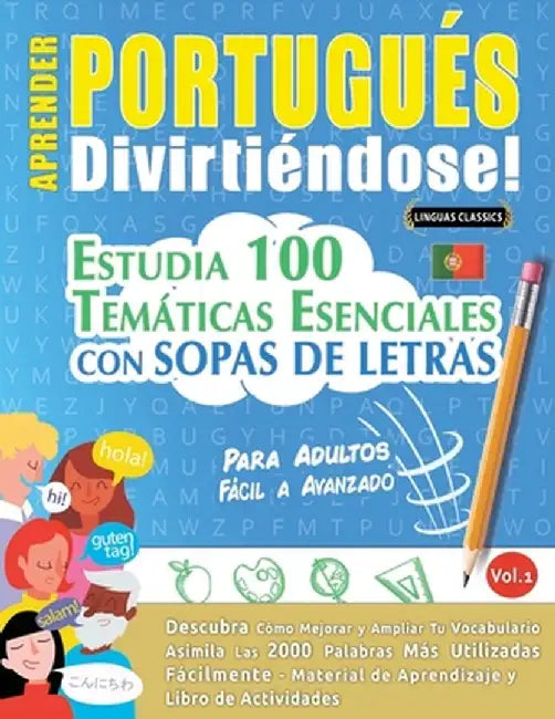 Aprender Portugués Divirtiéndose! - Para Adultos: Fácil a Avanzado - Estudia 100 Temáticas Esenciales Con Sopas de Letras - Vol.1 by Linguas Classics