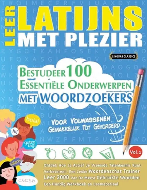Leer Latijns Met Plezier - Voor Volwassenen: Gemakkelijk Tot Gevorderd - Bestudeer 100 Essentiële Onderwerpen Met Woordzoekers - Vol.1 by Linguas Classics