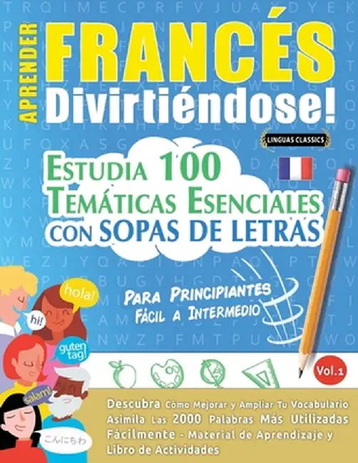 Aprender Francés Divirtiéndose! - Para Principiantes: Fácil a Intermedio - Estudia 100 Temáticas Esenciales Con Sopas de Letras - Vol.1 by Linguas Classics