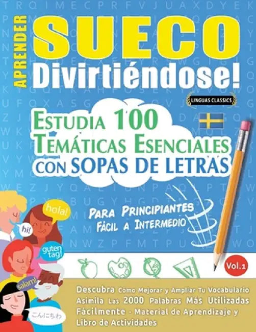 Aprender Sueco Divirtiéndose! - Para Principiantes: Fácil a Intermedio - Estudia 100 Temáticas Esenciales Con Sopas de Letras - Vol.1 by Linguas Classics