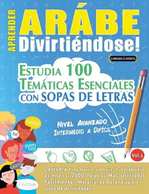 Aprender Arábe Divirtiéndose! - Nivel Avanzado: Intermedio a Difícil - Estudia 100 Temáticas Esenciales Con Sopas de Letras - Vol.1 by Linguas Classics