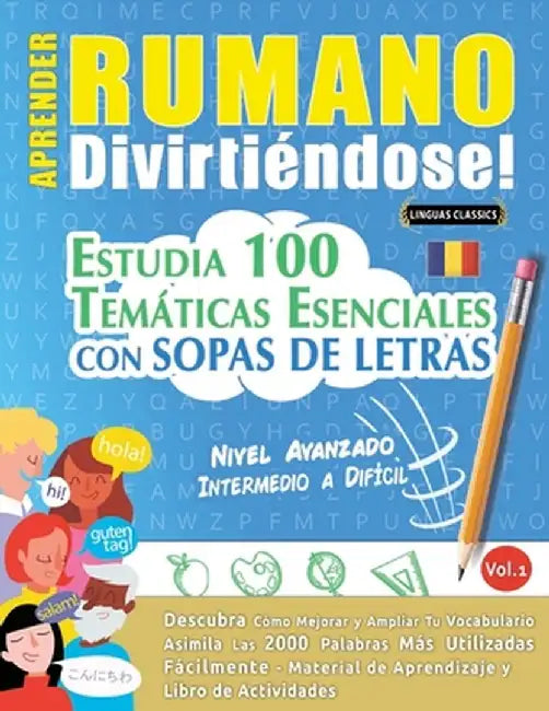 Aprender Rumano Divirtiéndose! - Nivel Avanzado: Intermedio a Difícil - Estudia 100 Temáticas Esenciales Con Sopas de Letras - Vol.1 by Linguas Classics