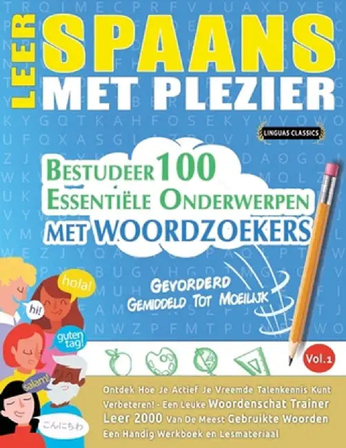 Leer Spaans Met Plezier - Gevorderd: Gemiddeld Tot Moeilijk - Bestudeer 100 Essentiële Onderwerpen Met Woordzoekers - Vol.1 by Linguas Classics