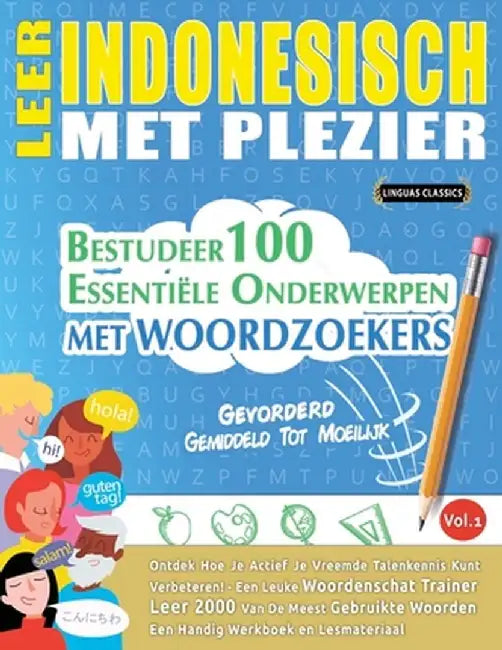Leer Indonesisch Met Plezier - Gevorderd: Gemiddeld Tot Moeilijk - Bestudeer 100 Essentiële Onderwerpen Met Woordzoekers - Vol.1 by Linguas Classics