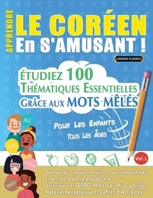 Apprendre Le Coréen En s'Amusant - Pour Les Enfants: Tous Les Âges - Étudiez 100 Thématiques Essentielles Grâce Aux Mots Mêlés - Vol.1 by Linguas Classics