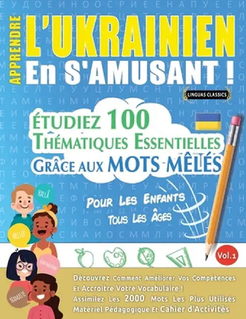 Apprendre l'Ukrainien En s'Amusant - Pour Les Enfants: Tous Les Âges - Étudiez 100 Thématiques Essentielles Grâce Aux Mots Mêlés - Vol.1 by Linguas Classics