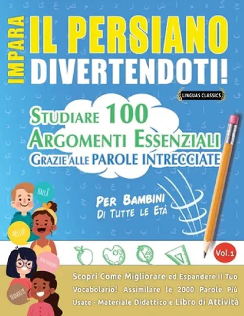 Impara Il Persiano Divertendoti! - Per Bambini: Tutte Le Età - Studiare 100 Argomenti Essenziali Grazie Alle Parole Intrecciate - Vol.1 by Linguas Classics