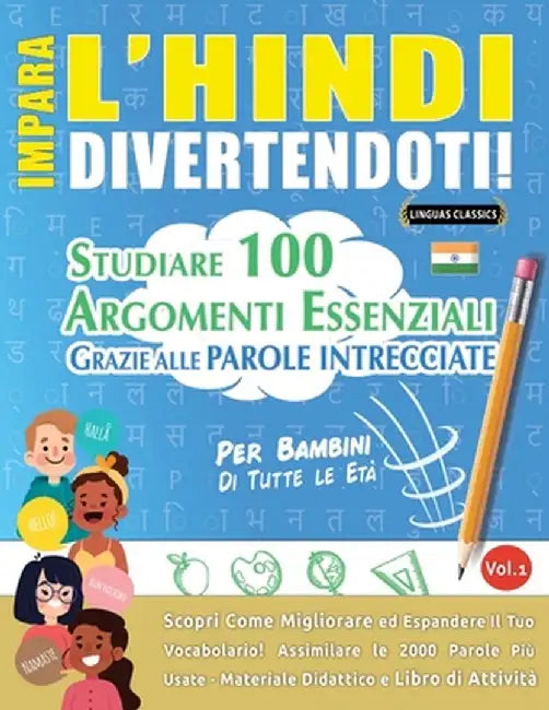 Impara l'Hindi Divertendoti! - Per Bambini: Tutte Le Età - Studiare 100 Argomenti Essenziali Grazie Alle Parole Intrecciate - Vol.1 by Linguas Classics