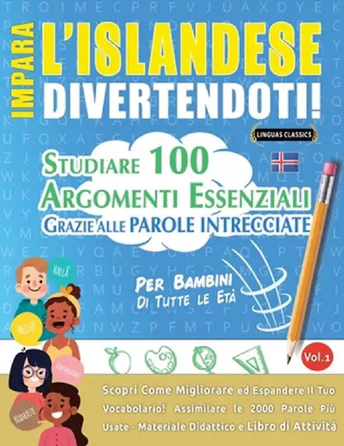 Impara l'Islandese Divertendoti! - Per Bambini: Tutte Le Età - Studiare 100 Argomenti Essenziali Grazie Alle Parole Intrecciate - Vol.1 by Linguas Classics