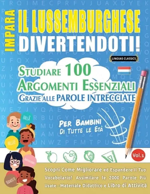 Impara Il Lussemburghese Divertendoti! - Per Bambini: Di Tutte Le Età - Studiare 100 Argomenti Essenziali Grazie Alle Parole Intrecciate by Lingua Classics