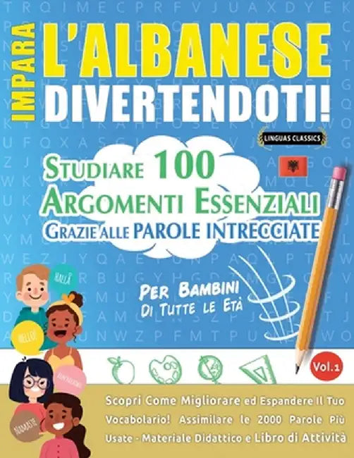 Impara l'Albanese Divertendoti! - Per Bambini: Di Tutte Le Età - Studiare 100 Argomenti Essenziali Grazie Alle Parole Intrecciate by Lingua Classics