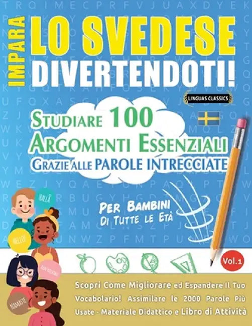 Impara Lo Svedese Divertendoti! - Per Bambini: Tutte Le Età - Studiare 100 Argomenti Essenziali Grazie Alle Parole Intrecciate - Vol.1 by Linguas Classics
