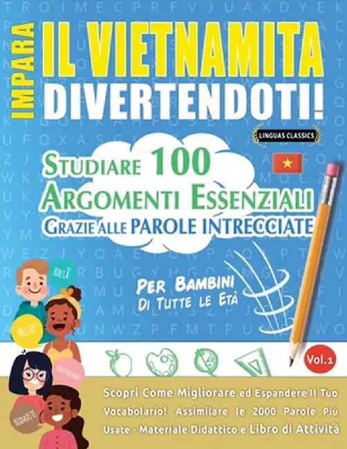 Impara Il Vietnamita Divertendoti! - Per Bambini: Tutte Le Età - Studiare 100 Argomenti Essenziali Grazie Alle Parole Intrecciate - Vol.1 by Linguas Classics