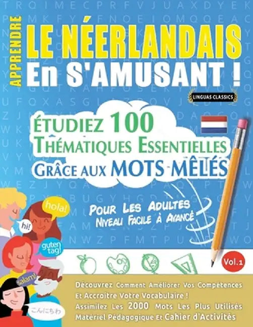 Apprendre Le Néerlandais En s'Amusant - Pour Les Adultes: Niveau Facile À Avancé - Étudiez 100 Thématiques Essentielles Grâce Aux Mots Mêlés - Vol.1 by Linguas Classics