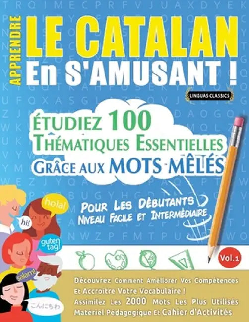 Apprendre Le Catalan En s'Amusant - Pour Les Débutants: Niveau Facile Et Intermédiaire - Étudiez 100 Thématiques Essentielles Grâce Aux Mots Mêlés - V by Linguas Classics