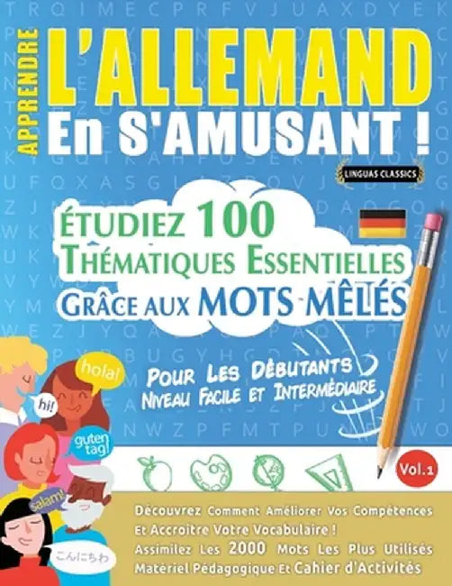 Apprendre l'Allemand En s'Amusant - Pour Les Débutants: Niveau Facile Et Intermédiaire - Étudiez 100 Thématiques Essentielles Grâce Aux Mots Mêlés - V by Linguas Classics