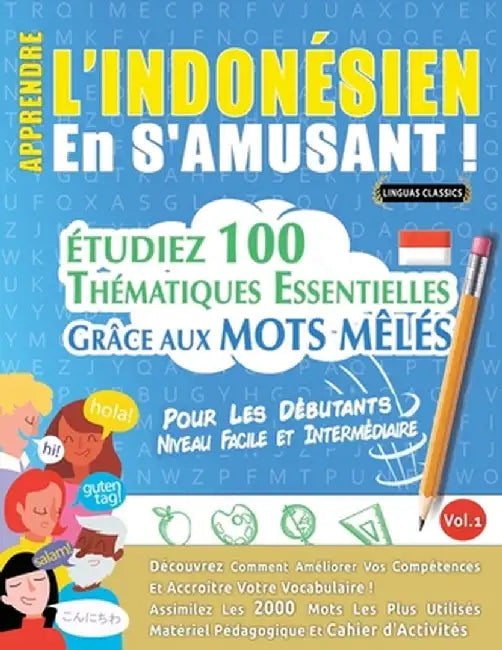 Apprendre l'Indonésien En s'Amusant - Pour Les Débutants: Niveau Facile Et Intermédiaire - Étudiez 100 Thématiques Essentielles Grâce Aux Mots Mêlés - by Linguas Classics