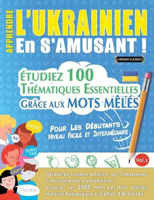 Apprendre l'Ukrainien En s'Amusant - Pour Les Débutants: Niveau Facile Et Intermédiaire - Étudiez 100 Thématiques Essentielles Grâce Aux Mots Mêlés - by Linguas Classics