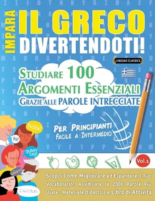 Impara Il Greco Divertendoti! - Per Principianti: Facile a Intermedio - Studiare 100 Argomenti Essenziali Grazie Alle Parole Intrecciate - Vol.1 by Linguas Classics