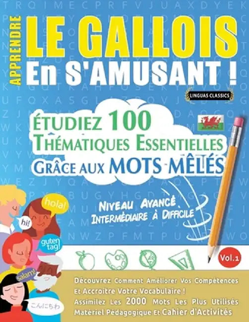 Apprendre Le Gallois En s'Amusant - Niveau Avancé: Intermédiaire À Difficile - Étudiez 100 Thématiques Essentielles Grâce Aux Mots Mêlés - Vol.1 by Linguas Classics