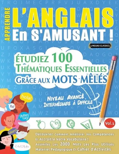 Apprendre l'Anglais En s'Amusant - Niveau Avancé: Intermédiaire À Difficile - Étudiez 100 Thématiques Essentielles Grâce Aux Mots Mêlés - Vol.1 by Linguas Classics