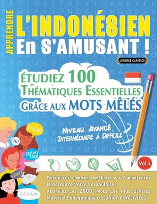 Apprendre l'Indonésien En s'Amusant - Niveau Avancé: Intermédiaire À Difficile - Étudiez 100 Thématiques Essentielles Grâce Aux Mots Mêlés - Vol.1 by Linguas Classics
