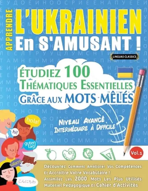 Apprendre l'Ukrainien En s'Amusant - Niveau Avancé: Intermédiaire À Difficile - Étudiez 100 Thématiques Essentielles Grâce Aux Mots Mêlés - Vol.1 by Linguas Classics