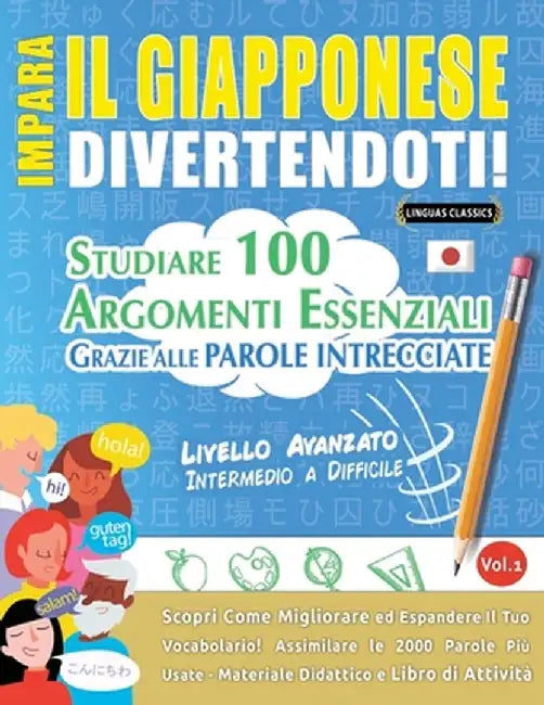 Impara Il Giapponese Divertendoti! - Livello Avanzato: Intermedio a Difficile - Studiare 100 Argomenti Essenziali Grazie Alle Parole Intrecciate - Vol by Linguas Classics